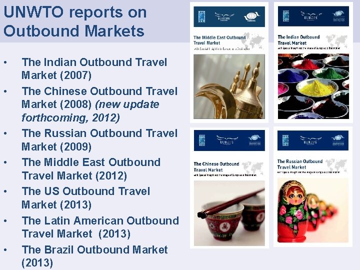 UNWTO reports on Outbound Markets • • The Indian Outbound Travel Market (2007) The