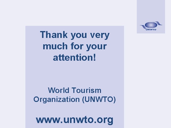 Thank you very much for your attention! World Tourism Organization (UNWTO) www. unwto. org