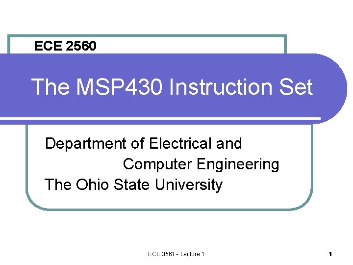 ECE 2560 The MSP 430 Instruction Set Department of Electrical and Computer Engineering The