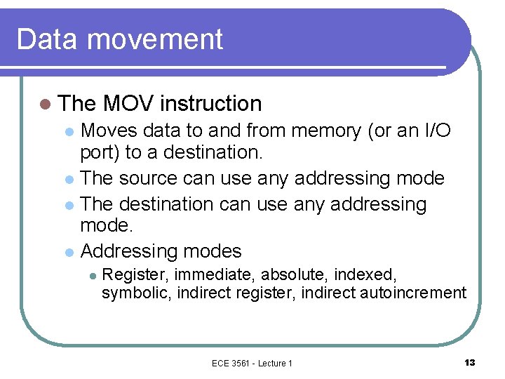 Data movement l The MOV instruction Moves data to and from memory (or an