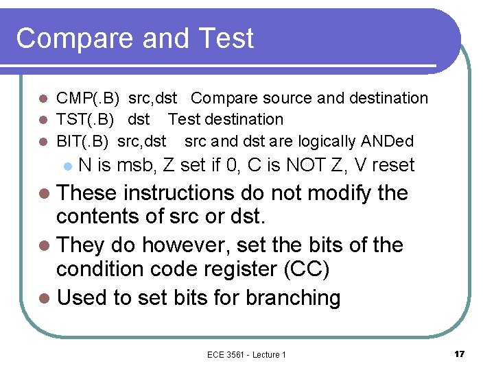 Compare and Test CMP(. B) src, dst Compare source and destination l TST(. B)