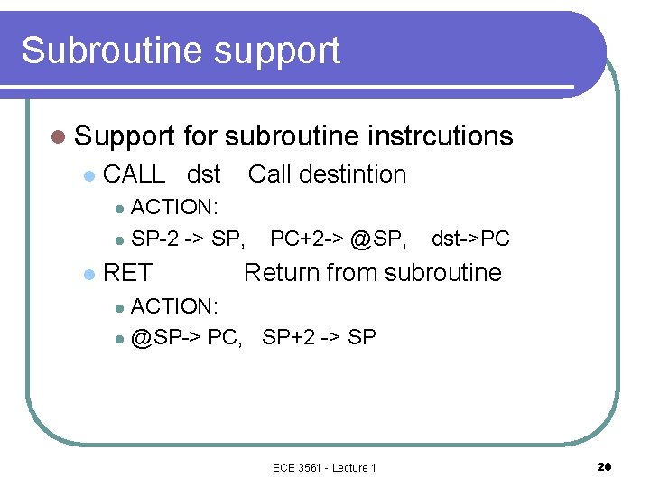 Subroutine support l Support l for subroutine instrcutions CALL dst Call destintion ACTION: l
