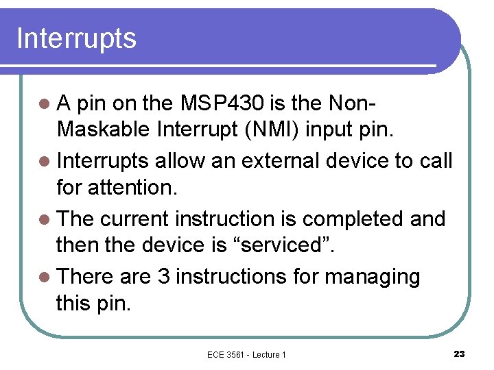 Interrupts l. A pin on the MSP 430 is the Non. Maskable Interrupt (NMI)