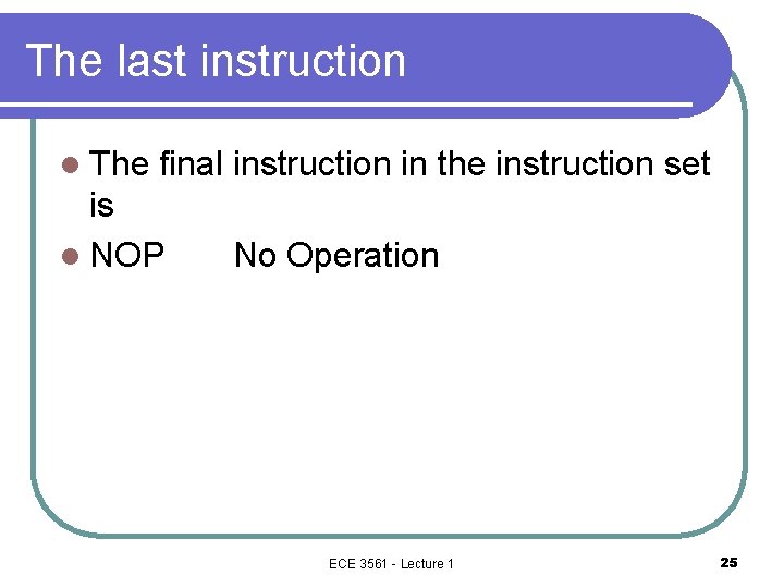 The last instruction l The final instruction in the instruction set is l NOP