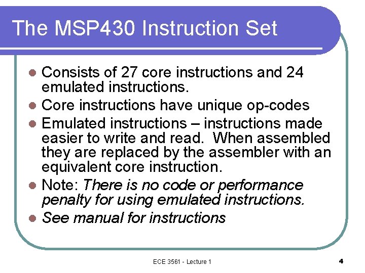 The MSP 430 Instruction Set Consists of 27 core instructions and 24 emulated instructions.