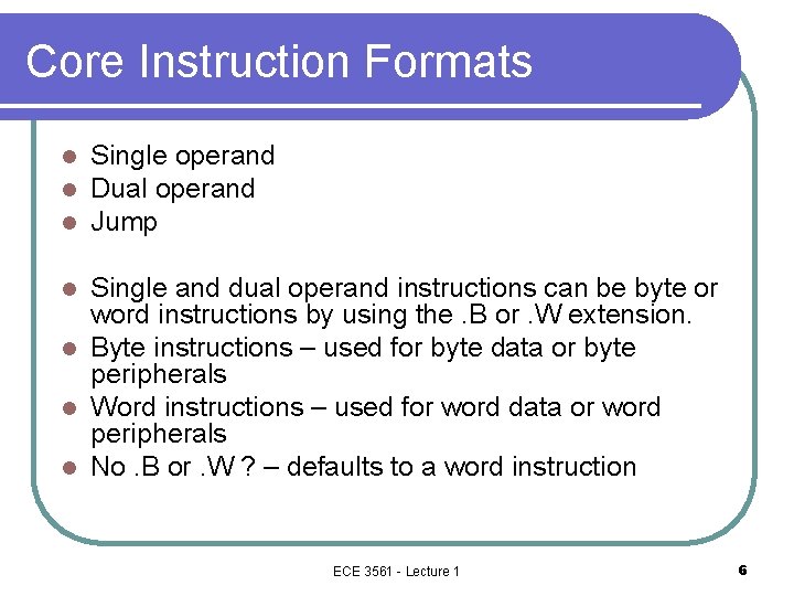 Core Instruction Formats l l l Single operand Dual operand Jump Single and dual