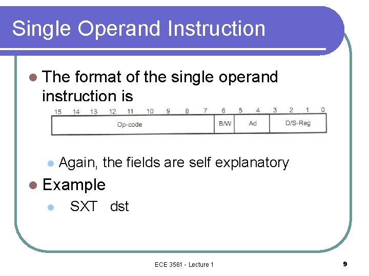 Single Operand Instruction l The format of the single operand instruction is l Again,