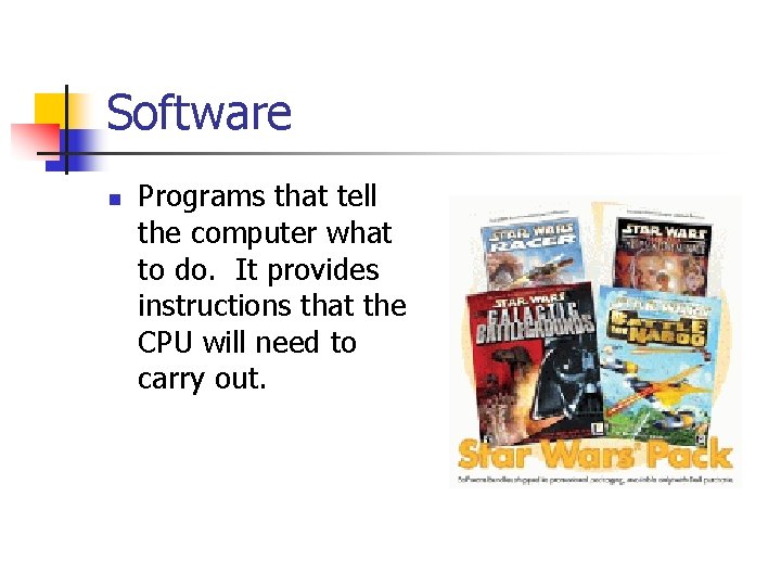 Software n Programs that tell the computer what to do. It provides instructions that