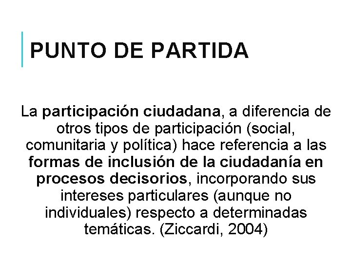 PUNTO DE PARTIDA La participación ciudadana, a diferencia de otros tipos de participación (social,