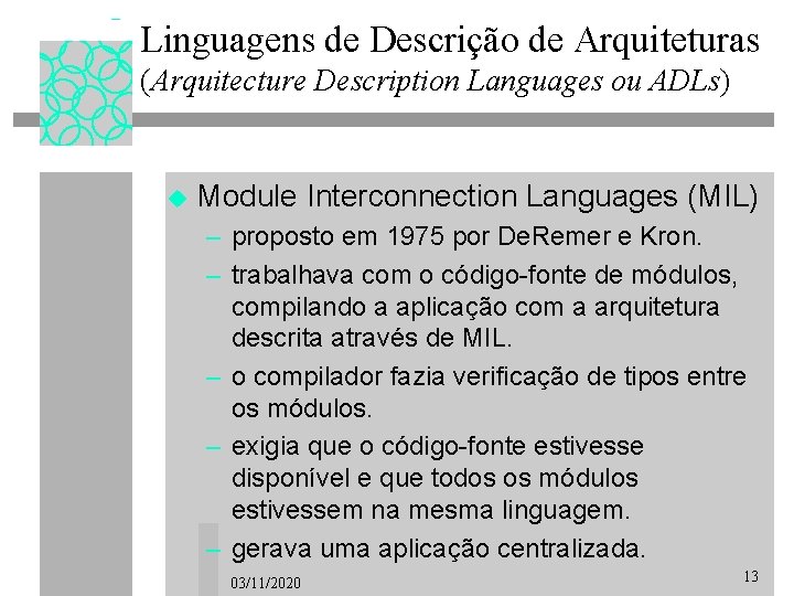 Linguagens de Descrição de Arquiteturas (Arquitecture Description Languages ou ADLs) u Module Interconnection Languages