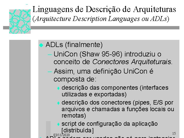 Linguagens de Descrição de Arquiteturas (Arquitecture Description Languages ou ADLs) u ADLs (finalmente) –