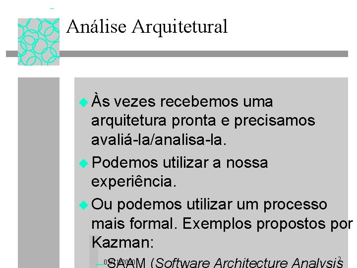 Análise Arquitetural u Às vezes recebemos uma arquitetura pronta e precisamos avaliá-la/analisa-la. u Podemos