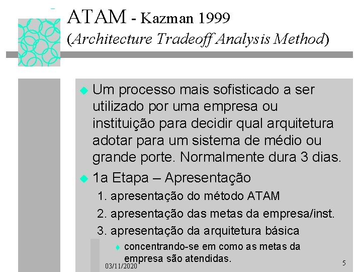 ATAM - Kazman 1999 (Architecture Tradeoff Analysis Method) Um processo mais sofisticado a ser