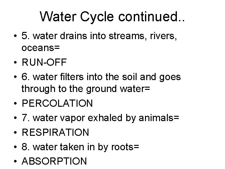 Water Cycle continued. . • 5. water drains into streams, rivers, oceans= • RUN-OFF