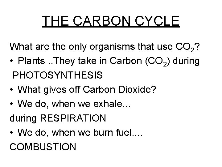 THE CARBON CYCLE What are the only organisms that use CO 2? • Plants.