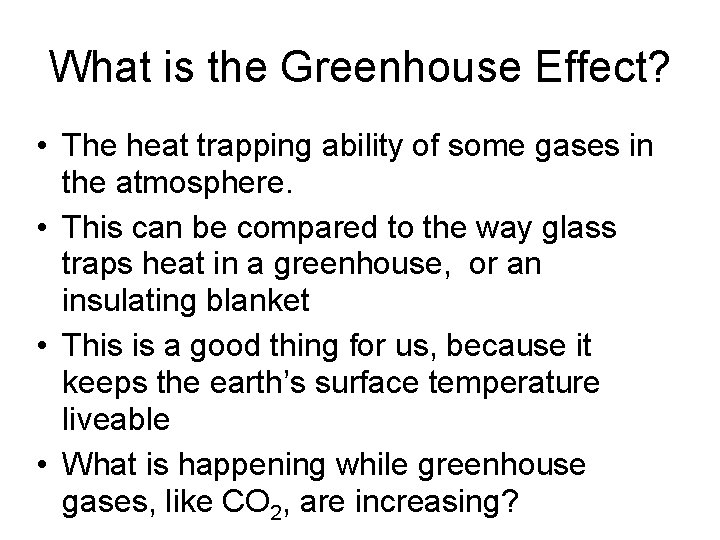 What is the Greenhouse Effect? • The heat trapping ability of some gases in