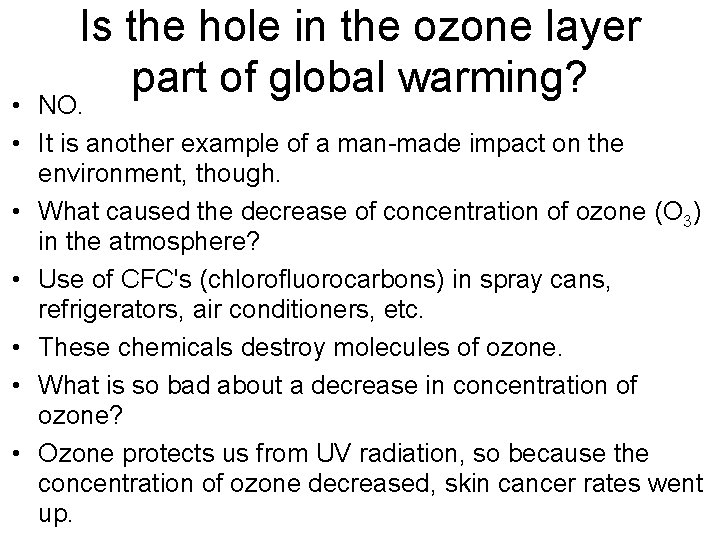 Is the hole in the ozone layer part of global warming? • NO. •