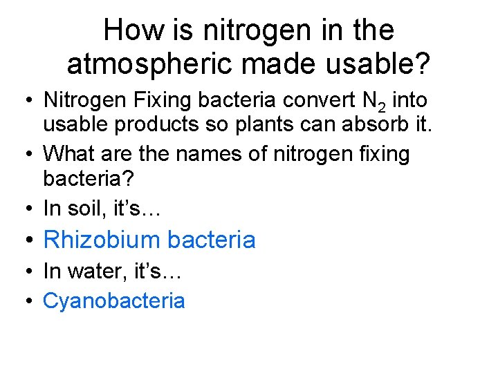 How is nitrogen in the atmospheric made usable? • Nitrogen Fixing bacteria convert N