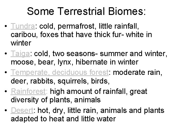 Some Terrestrial Biomes: • Tundra: cold, permafrost, little rainfall, caribou, foxes that have thick