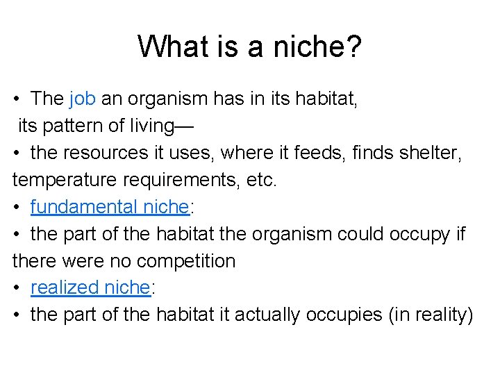 What is a niche? • The job an organism has in its habitat, its