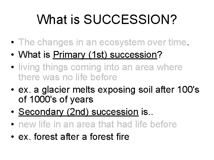 What is SUCCESSION? • The changes in an ecosystem over time. • What is