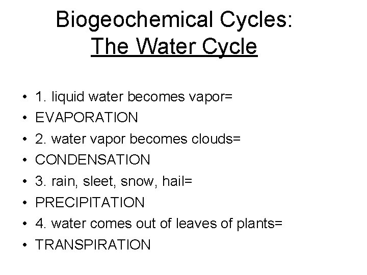 Biogeochemical Cycles: The Water Cycle • • 1. liquid water becomes vapor= EVAPORATION 2.