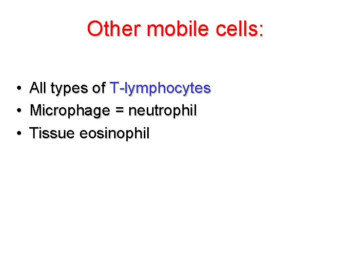 Other mobile cells: • • • All types of T-lymphocytes Microphage = neutrophil Tissue