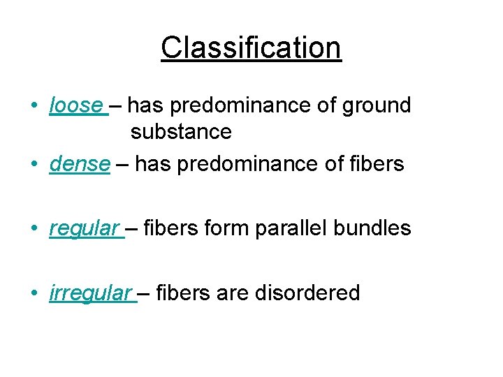 Classification • loose – has predominance of ground substance • dense – has predominance