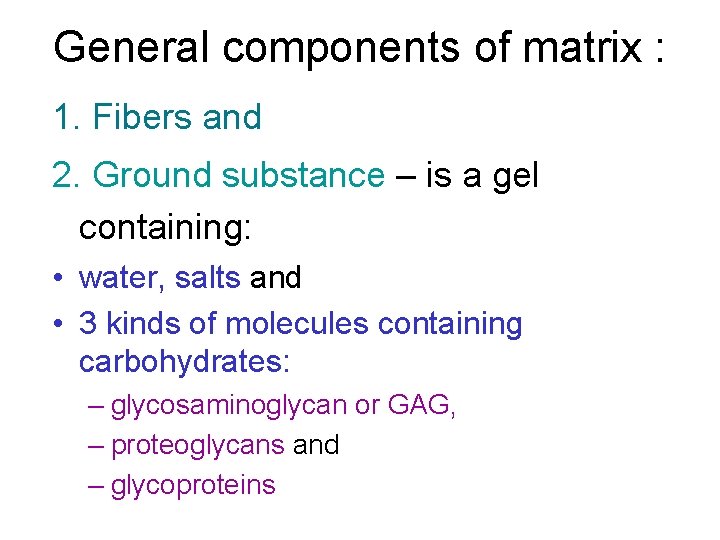 General components of matrix : 1. Fibers and 2. Ground substance – is a