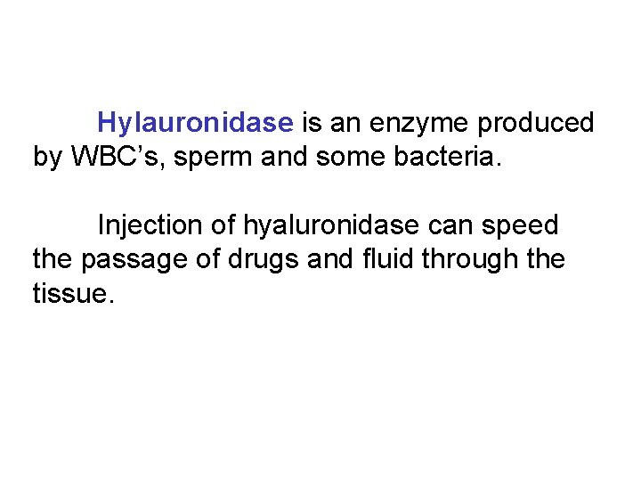 Hylauronidase is an enzyme produced by WBC’s, sperm and some bacteria. Injection of hyaluronidase