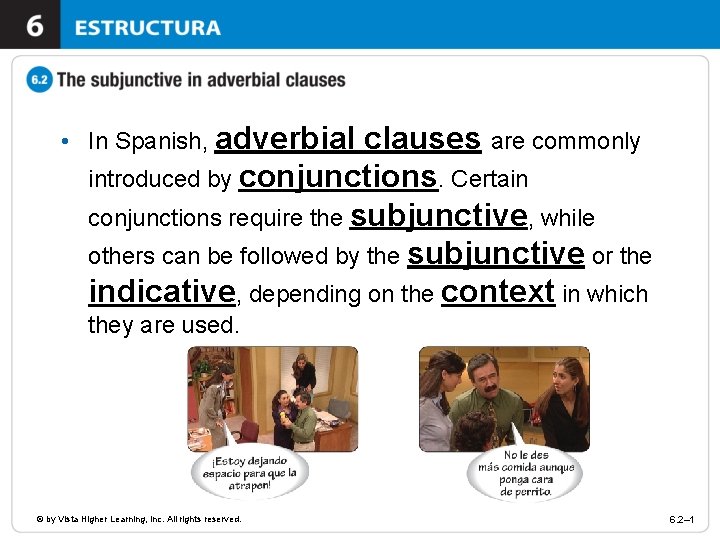  • In Spanish, adverbial clauses are commonly introduced by conjunctions. Certain conjunctions require