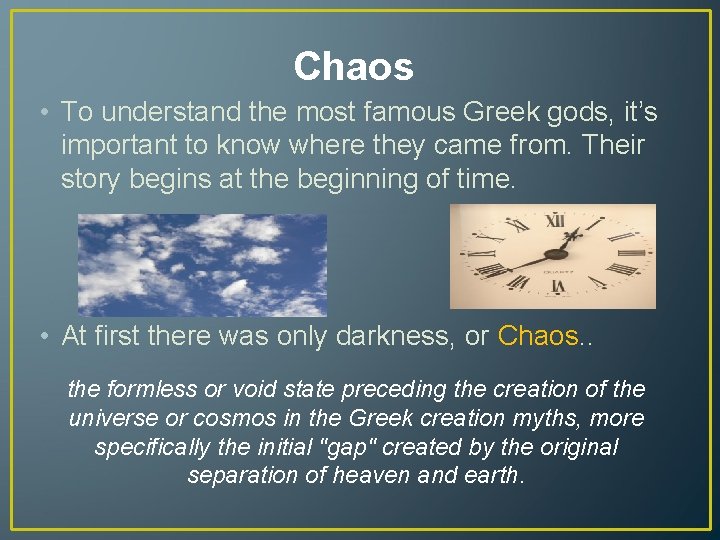 Chaos • To understand the most famous Greek gods, it’s important to know where