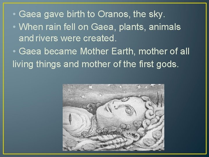  • Gaea gave birth to Oranos, the sky. • When rain fell on