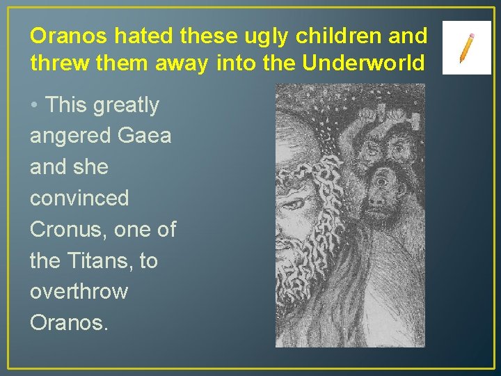 Oranos hated these ugly children and threw them away into the Underworld • This