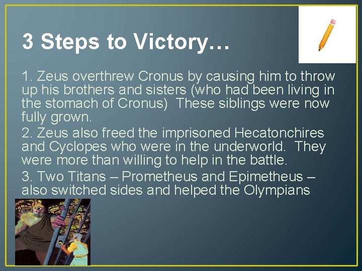 3 Steps to Victory… 1. Zeus overthrew Cronus by causing him to throw up