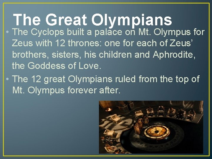 The Great Olympians • The Cyclops built a palace on Mt. Olympus for Zeus