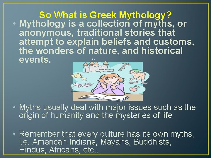 So What is Greek Mythology? • Mythology is a collection of myths, or anonymous,