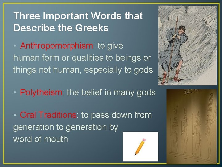 Three Important Words that Describe the Greeks • Anthropomorphism: to give human form or