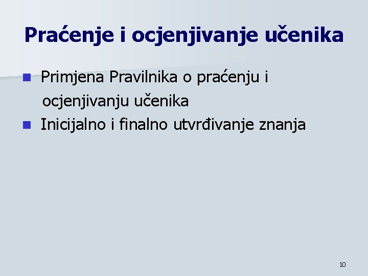 Praćenje i ocjenjivanje učenika Primjena Pravilnika o praćenju i ocjenjivanju učenika n Inicijalno i