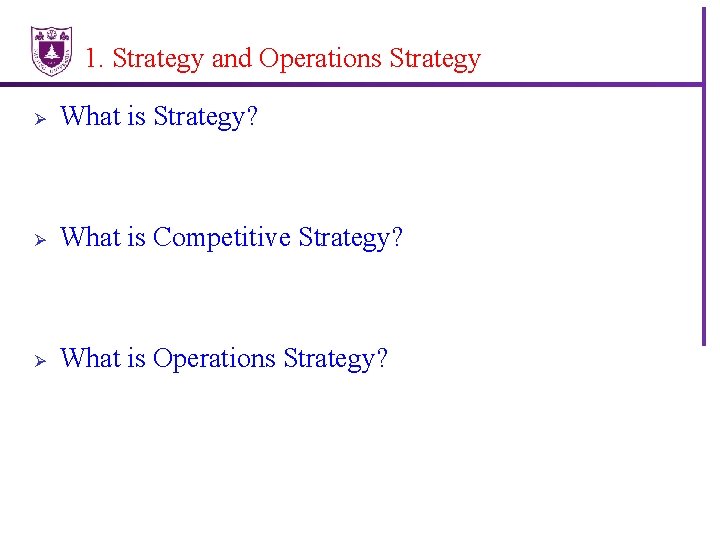 1. Strategy and Operations Strategy Ø What is Strategy? Ø What is Competitive Strategy?