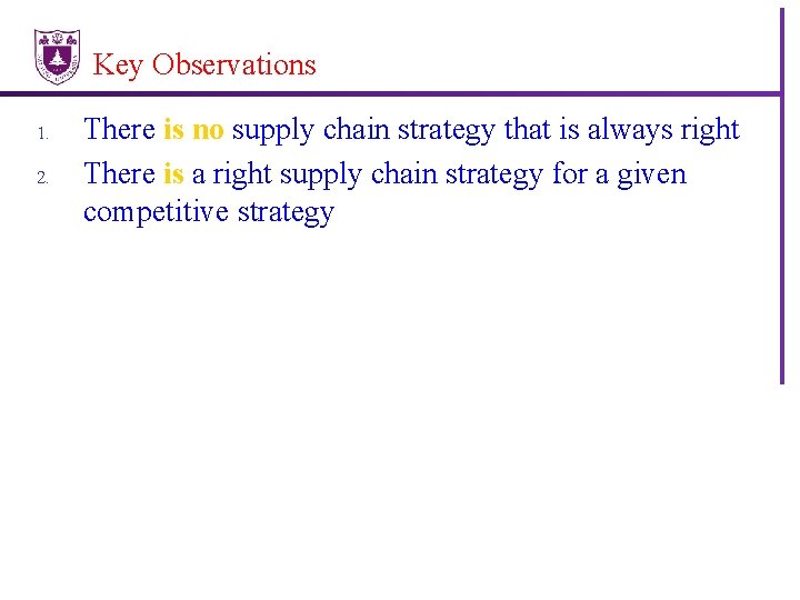 Key Observations 1. 2. There is no supply chain strategy that is always right