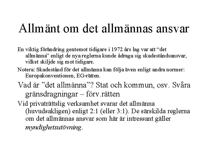 Allmänt om det allmännas ansvar En viktig förändring gentemot tidigare i 1972 års lag