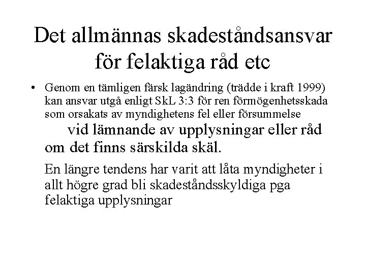 Det allmännas skadeståndsansvar för felaktiga råd etc • Genom en tämligen färsk lagändring (trädde