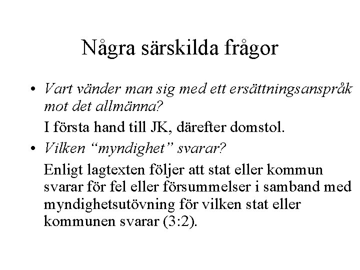 Några särskilda frågor • Vart vänder man sig med ett ersättningsanspråk mot det allmänna?