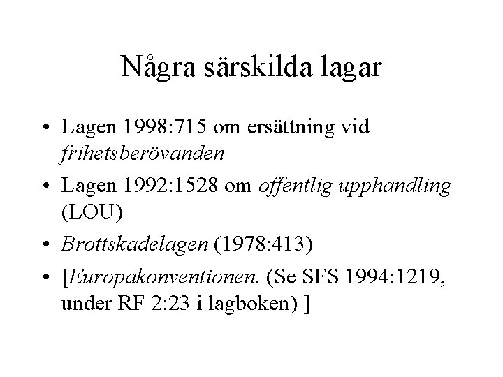 Några särskilda lagar • Lagen 1998: 715 om ersättning vid frihetsberövanden • Lagen 1992: