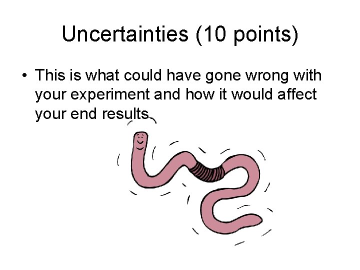 Uncertainties (10 points) • This is what could have gone wrong with your experiment