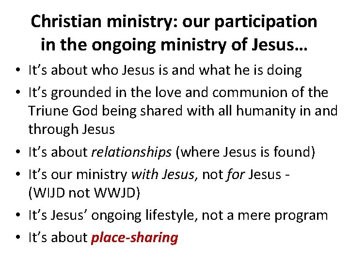 Christian ministry: our participation in the ongoing ministry of Jesus… • It’s about who