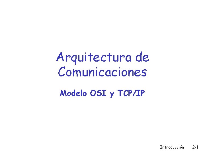 Arquitectura de Comunicaciones Modelo OSI y TCP/IP Introducción 2 -1 