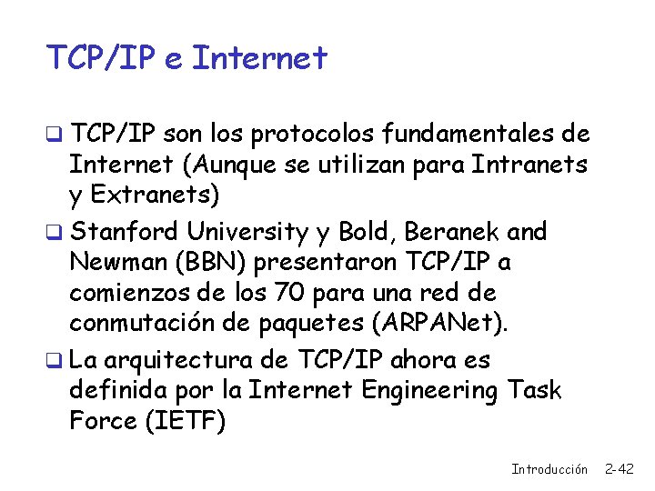 TCP/IP e Internet q TCP/IP son los protocolos fundamentales de Internet (Aunque se utilizan