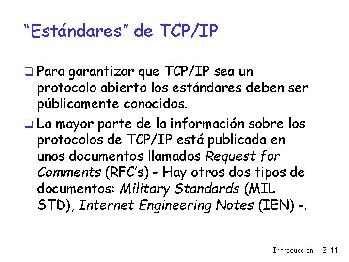 “Estándares” de TCP/IP q Para garantizar que TCP/IP sea un protocolo abierto los estándares
